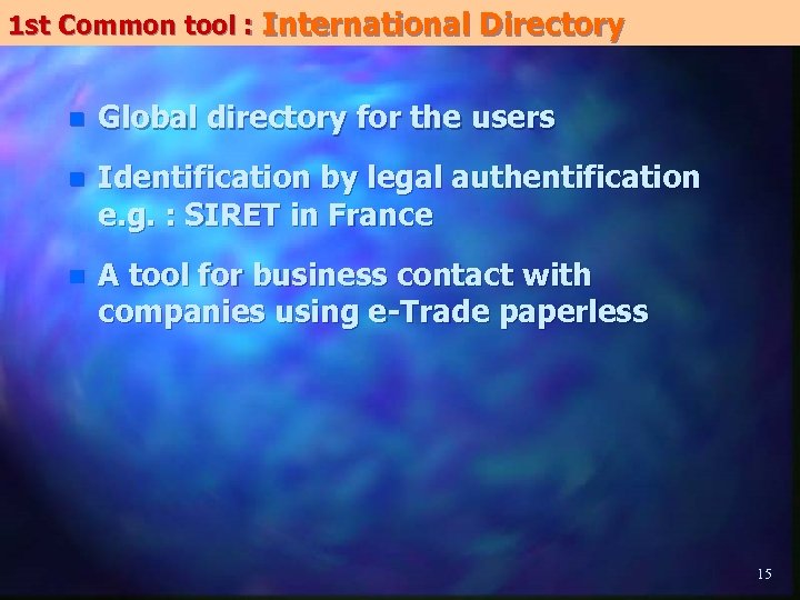 1 st Common tool : International Directory n Global directory for the users n