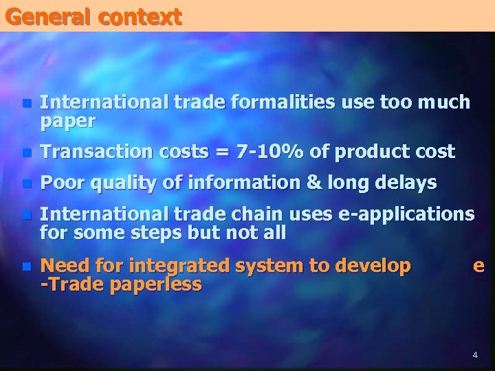 General context n International trade formalities use too much paper n Transaction costs =
