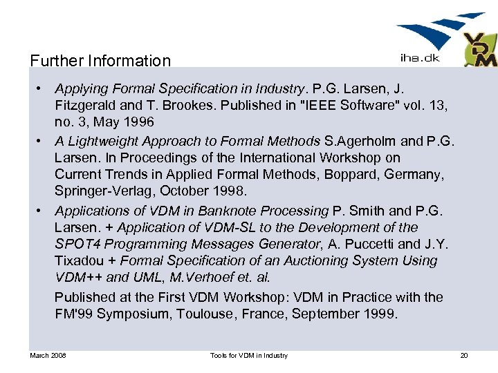 Further Information • Applying Formal Specification in Industry. P. G. Larsen, J. Fitzgerald and