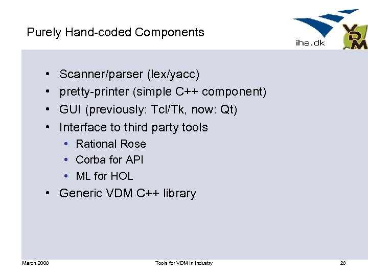 Purely Hand-coded Components • • Scanner/parser (lex/yacc) pretty-printer (simple C++ component) GUI (previously: Tcl/Tk,