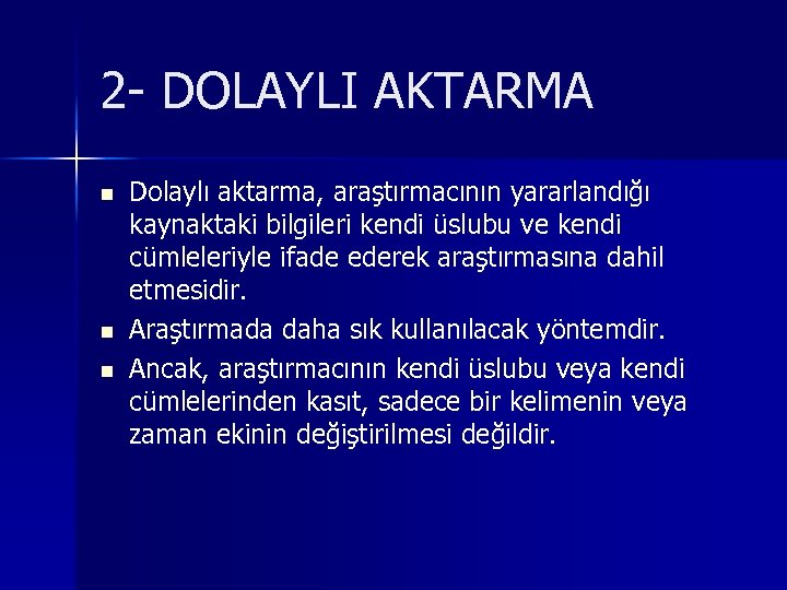 2 - DOLAYLI AKTARMA n n n Dolaylı aktarma, araştırmacının yararlandığı kaynaktaki bilgileri kendi