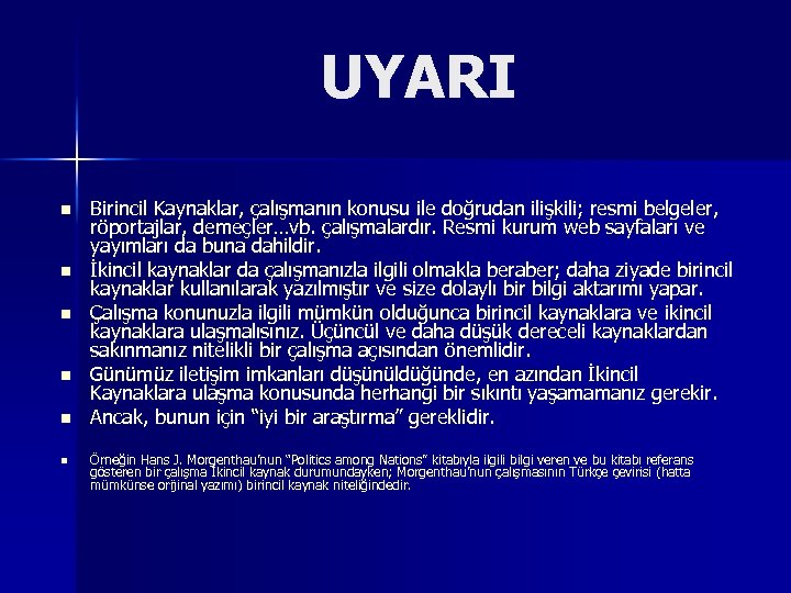 UYARI n n n Birincil Kaynaklar, çalışmanın konusu ile doğrudan ilişkili; resmi belgeler, röportajlar,