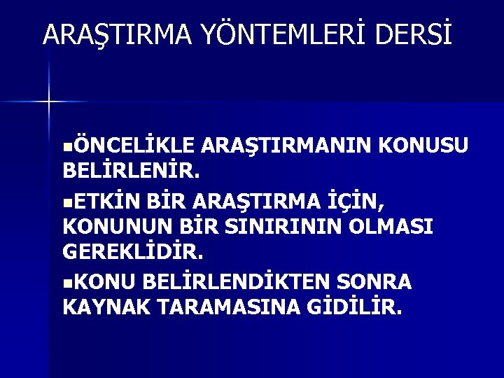 ARAŞTIRMA YÖNTEMLERİ DERSİ nÖNCELİKLE ARAŞTIRMANIN KONUSU BELİRLENİR. n. ETKİN BİR ARAŞTIRMA İÇİN, KONUNUN BİR