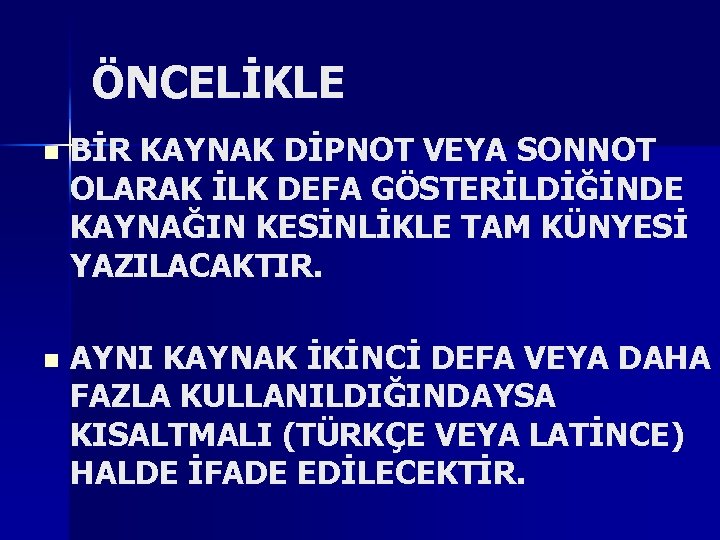 ÖNCELİKLE n BİR KAYNAK DİPNOT VEYA SONNOT OLARAK İLK DEFA GÖSTERİLDİĞİNDE KAYNAĞIN KESİNLİKLE TAM