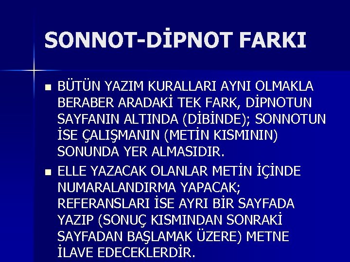 SONNOT-DİPNOT FARKI n n BÜTÜN YAZIM KURALLARI AYNI OLMAKLA BERABER ARADAKİ TEK FARK, DİPNOTUN