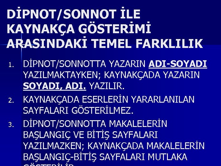 DİPNOT/SONNOT İLE KAYNAKÇA GÖSTERİMİ ARASINDAKİ TEMEL FARKLILIK 1. 2. 3. DİPNOT/SONNOTTA YAZARIN ADI-SOYADI YAZILMAKTAYKEN;