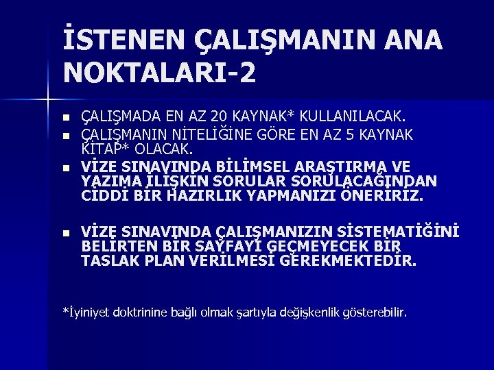 İSTENEN ÇALIŞMANIN ANA NOKTALARI-2 n n ÇALIŞMADA EN AZ 20 KAYNAK* KULLANILACAK. ÇALIŞMANIN NİTELİĞİNE