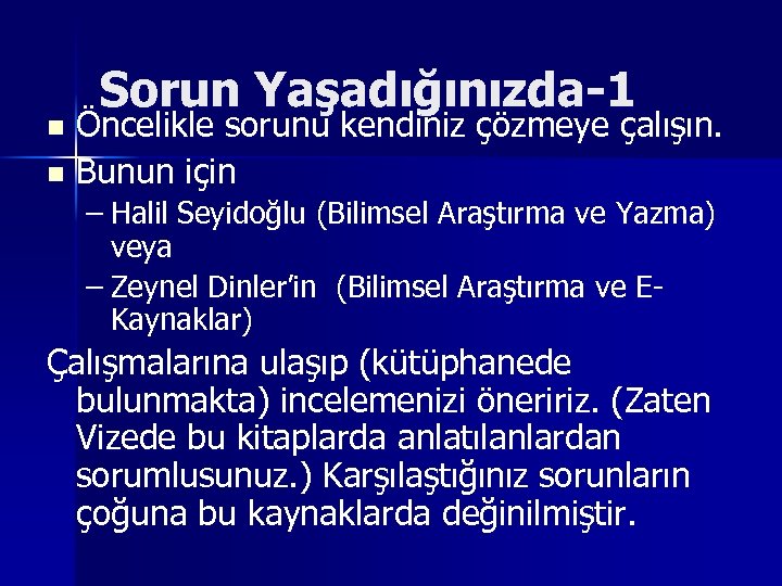 Sorun Yaşadığınızda-1 Öncelikle sorunu kendiniz çözmeye çalışın. n Bunun için n – Halil Seyidoğlu