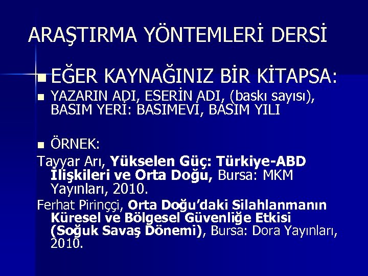 ARAŞTIRMA YÖNTEMLERİ DERSİ n EĞER KAYNAĞINIZ BİR KİTAPSA: n YAZARIN ADI, ESERİN ADI, (baskı