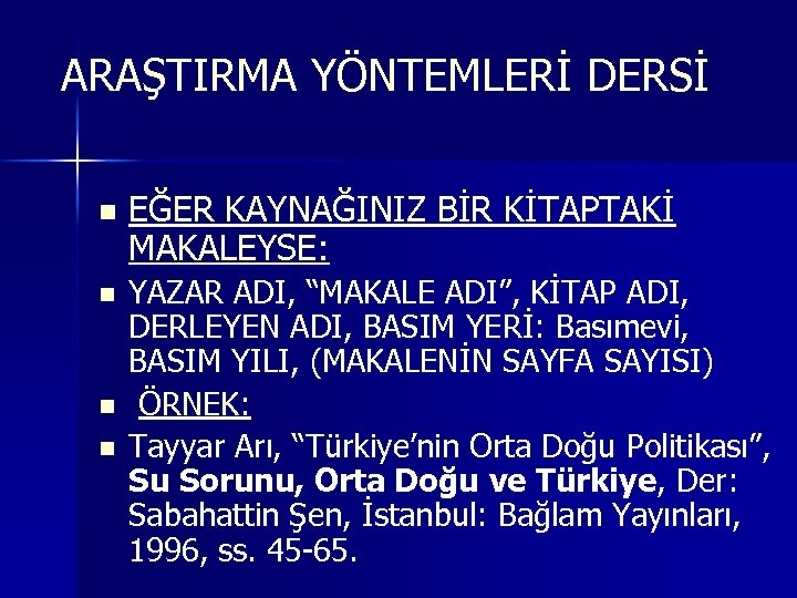 ARAŞTIRMA YÖNTEMLERİ DERSİ n n EĞER KAYNAĞINIZ BİR KİTAPTAKİ MAKALEYSE: YAZAR ADI, “MAKALE ADI”,