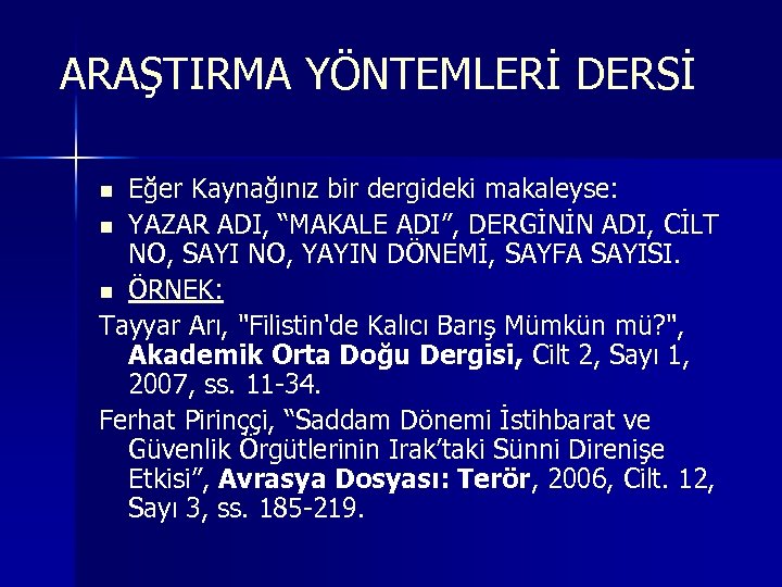 ARAŞTIRMA YÖNTEMLERİ DERSİ Eğer Kaynağınız bir dergideki makaleyse: n YAZAR ADI, “MAKALE ADI”, DERGİNİN