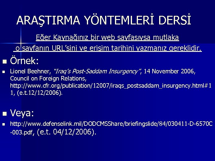 ARAŞTIRMA YÖNTEMLERİ DERSİ Eğer Kaynağınız bir web sayfasıysa mutlaka o sayfanın URL’sini ve erişim