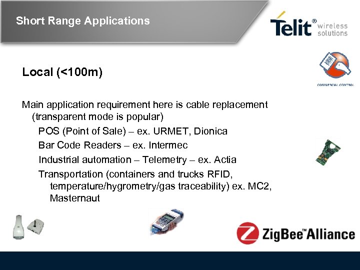 Short Range Applications Local (<100 m) Main application requirement here is cable replacement (transparent