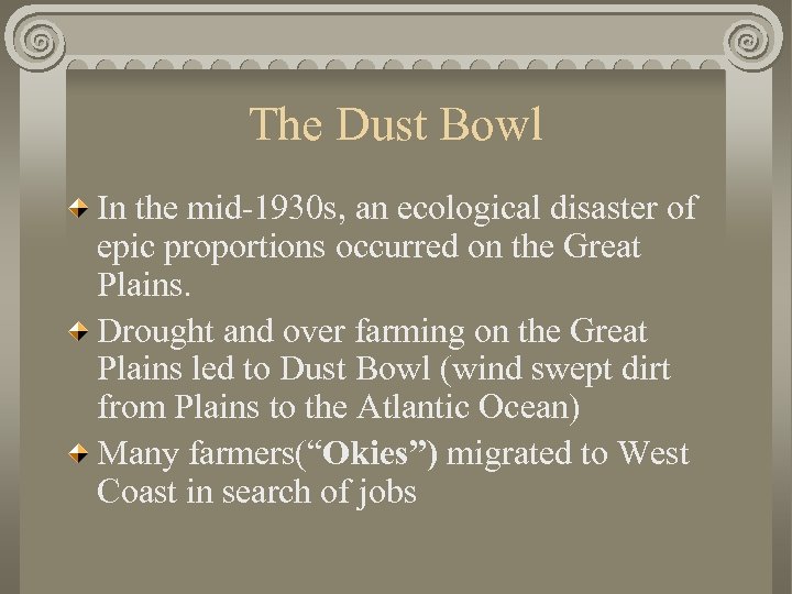 The Dust Bowl In the mid-1930 s, an ecological disaster of epic proportions occurred