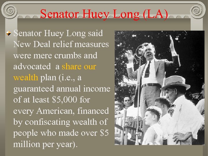 Senator Huey Long (LA) Senator Huey Long said New Deal relief measures were mere