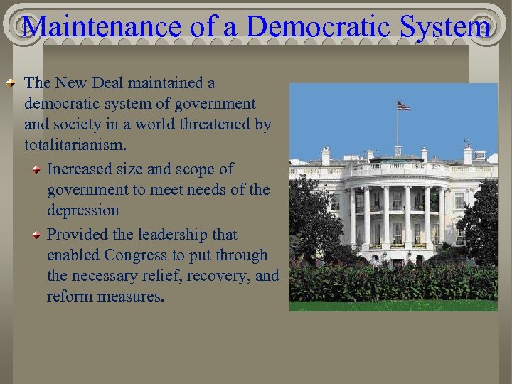 Maintenance of a Democratic System The New Deal maintained a democratic system of government