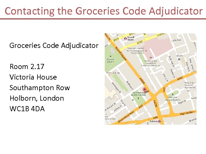 Contacting the Groceries Code Adjudicator Room 2. 17 Victoria House Southampton Row Holborn, London