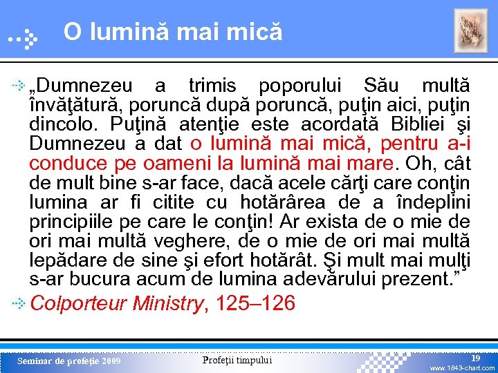 O lumină mai mică „Dumnezeu a trimis poporului Său multă învăţătură, poruncă după poruncă,