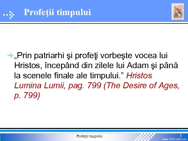 Profeţii timpului „Prin patriarhi şi profeţi vorbeşte vocea lui Hristos, începând din zilele lui