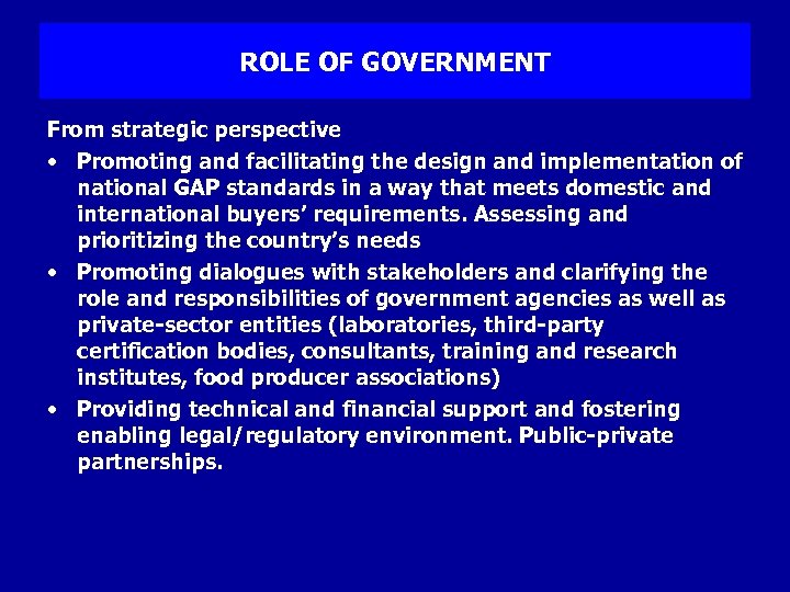 ROLE OF GOVERNMENT From strategic perspective • Promoting and facilitating the design and implementation