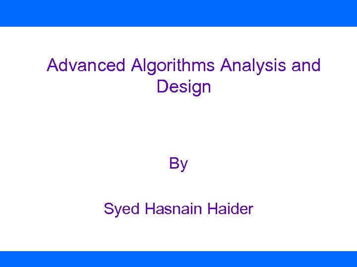 Advanced Algorithms Analysis and Design By Syed Hasnain Haider 