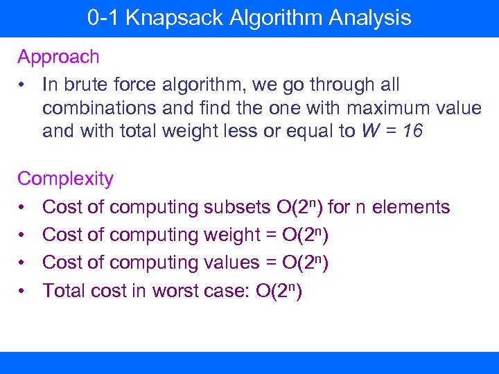 0 -1 Knapsack Algorithm Analysis Approach • In brute force algorithm, we go through