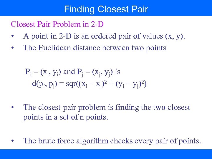 Finding Closest Pair Problem in 2 -D • A point in 2 -D is