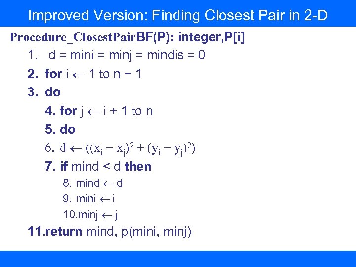 Improved Version: Finding Closest Pair in 2 -D Procedure_Closest. Pair. BF(P): integer, P[i] 1.