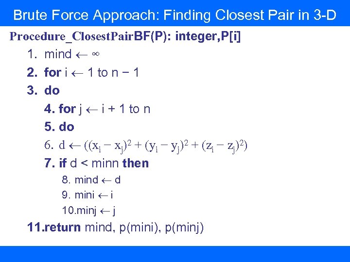 Brute Force Approach: Finding Closest Pair in 3 -D Procedure_Closest. Pair. BF(P): integer, P[i]