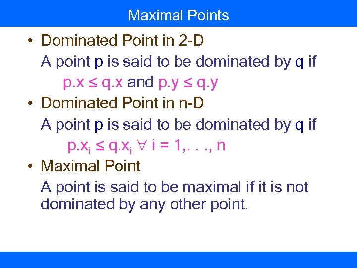 Maximal Points • Dominated Point in 2 -D A point p is said to