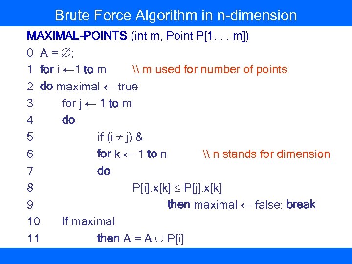 Brute Force Algorithm in n-dimension MAXIMAL-POINTS (int m, Point P[1. . . m]) 0