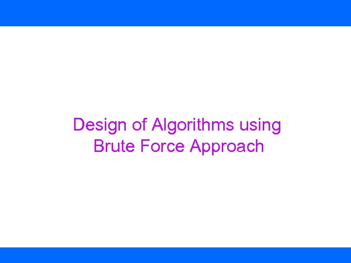 Design of Algorithms using Brute Force Approach 