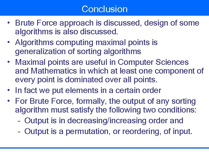 Conclusion • Brute Force approach is discussed, design of some algorithms is also discussed.