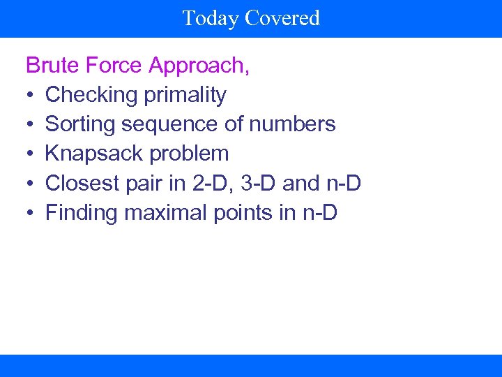 Today Covered Brute Force Approach, • Checking primality • Sorting sequence of numbers •