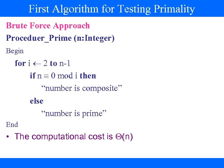 First Algorithm for Testing Primality Brute Force Approach Proceduer_Prime (n: Integer) Begin for i