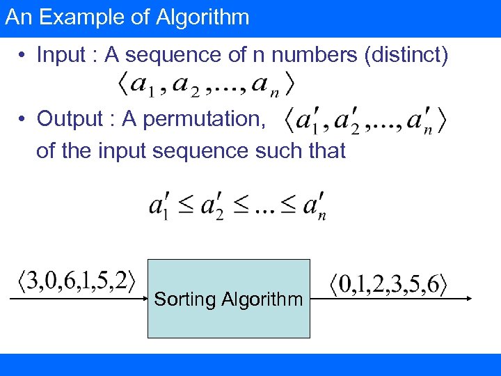 An Example of Algorithm • Input : A sequence of n numbers (distinct) •