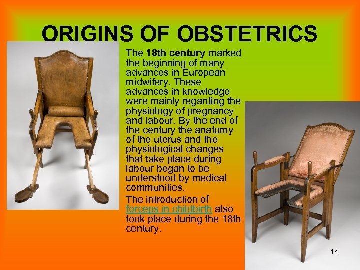 ORIGINS OF OBSTETRICS • The 18 th century marked the beginning of many advances