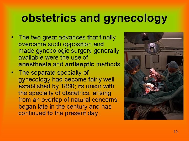 obstetrics and gynecology • The two great advances that finally overcame such opposition and