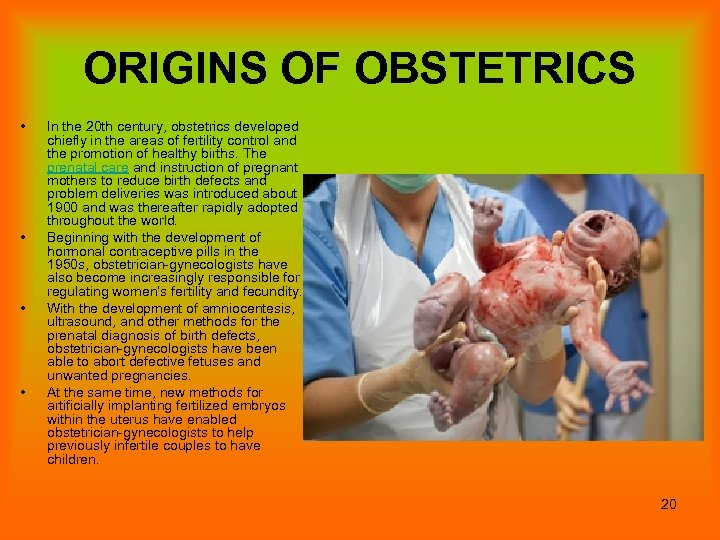 ORIGINS OF OBSTETRICS • • In the 20 th century, obstetrics developed chiefly in