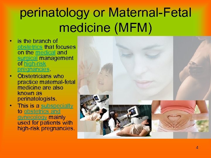 perinatology or Maternal-Fetal medicine (MFM) • is the branch of obstetrics that focuses on