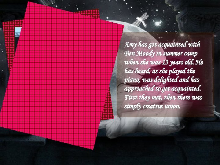 Amy has got acquainted with Ben Moody in summer camp when she was 13