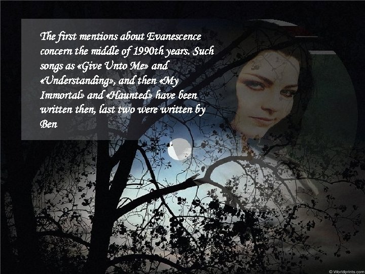 The first mentions about Evanescence concern the middle of 1990 th years. Such songs