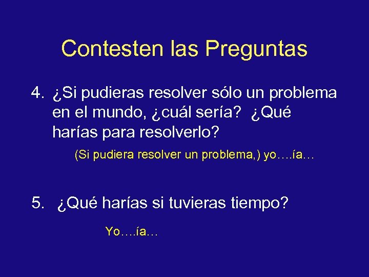 Contesten las Preguntas 4. ¿Si pudieras resolver sólo un problema en el mundo, ¿cuál