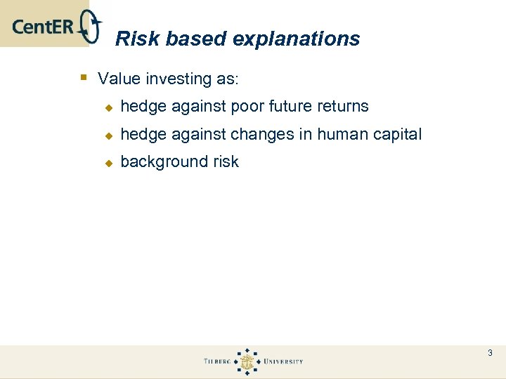 Risk based explanations § Value investing as: u hedge against poor future returns u