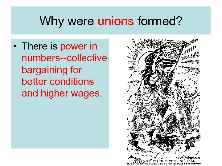 Why were unions formed? • There is power in numbers--collective bargaining for better conditions