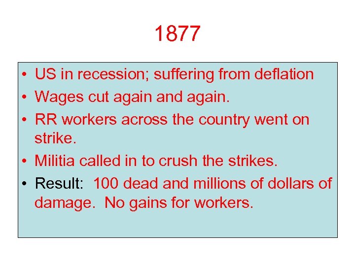 1877 • US in recession; suffering from deflation • Wages cut again and again.