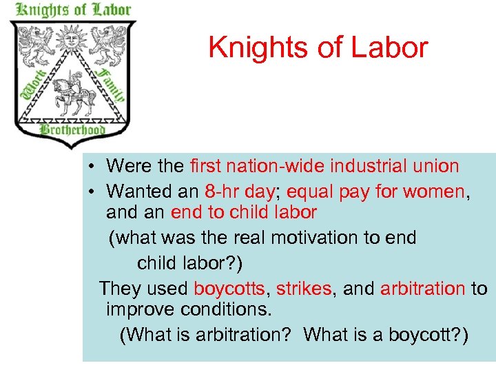 Knights of Labor • Were the first nation-wide industrial union • Wanted an 8