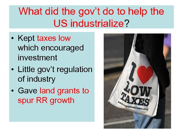 What did the gov’t do to help the US industrialize? • Kept taxes low