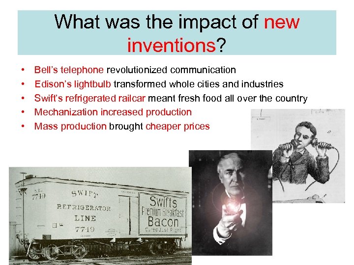 What was the impact of new inventions? • • • Bell’s telephone revolutionized communication