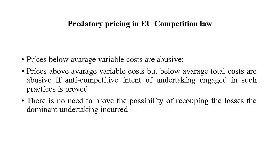 Predatory pricing in EU Competition law • Prices below avarage variable costs are abusive;